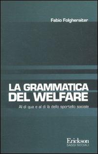 Grammatica del welfare. Al di quà e al di là dello sportello sociale - Fabio Folgheraiter - copertina