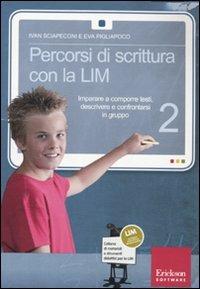 Percorsi di scrittura con la LIM 2. Imparare a comporre testi, descrivere e confrontarsi in gruppo. Con CD-ROM - Ivan Sciapeconi,Eva Pigliapoco - copertina