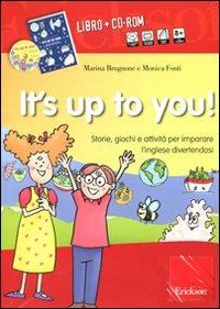 It's up to you! Storie, giochi e attività per imparare l'inglese divertendosi. Con CD Audio. Con CD-ROM - Marina Brugnone,Monica Fonti - copertina