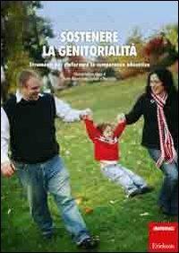 Sostenere la genitorialità. Strumenti per rinforzare le competenze educative. Con DVD - Suzanne Lavigueur,Sylvain Coutu,Diane Dubeau - copertina