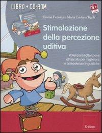 Stimolazione della percezione uditiva. Potenziare l'attenzione all'ascolto per migliorare le competenze linguistiche. Con CD-ROM - Emma Perrotta,Maria Cristina Tigoli - copertina