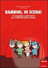 Bambini, in scena! 22 sceneggiature e giochi teatrali per la scuola dell'infanzia e primaria - Angelika Albrecht Schaffer,Petra Hagl - copertina