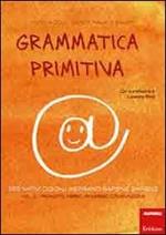 Grammatica primitiva. Per nativi digitali aspiranti sapiens sapiens. Vol. 2: Pronome, avverbio, congiunzione.