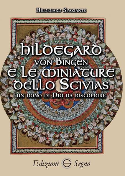 Hildegard von Bingen e le miniature dello Scivias - Hildegard Spaziante - copertina