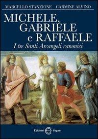 Michele, Gabriele e Raffaele. I tre santi arcangeli canonici - Marcello Stanzione,Carmine Alvino - copertina