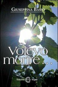 Volevo morire... - Giuseppina Basso - copertina