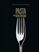 Pasta von Meisterhand. Geniale Pasta-Ideen von 15 grossen Köchen