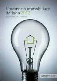 L'industria immobiliare italiana 2012. Opportunità per la crescita - copertina