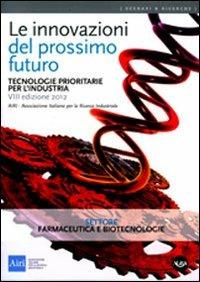 Le innovazioni del prossimo futuro. Tecnologie prioritarie per l'industria. Settore farmaceutica e biotecnologie - copertina