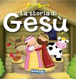 La storia di Gesù. Prime storie. Ediz. illustrata