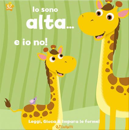 Io sono alta... e io no! Leggi, gioca e impara le forme! Ediz. illustrata - copertina