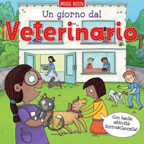 Un giorno dal... veterinario. Scrivo & imparo. Ediz. a colori - Miles Kelly - copertina