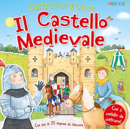 Il castello medievale. Costruisci & gioca. Ediz. a colori - Miles Kelly - copertina