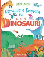 Domande e risposte sui dinosauri. Sono curioso.... Ediz. a colori