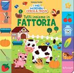 Tutti insieme in fattoria! I miei incredibili cerca e trova. Ediz. a colori