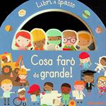 Cosa farò da grande! Libri a spasso. Ediz. a colori