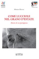 Come lucciole nel grano d'estate. Diario di un partigiano