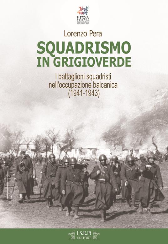 Squadrismo in grigioverde. I battaglioni squadristi nell'occupazione balcanica (1941-1943) - Lorenzo Pera - copertina