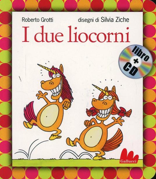 I due liocorni. Ediz. illustrata. Con CD Audio - Roberto Grotti,Silvia Ziche - copertina