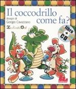 Il coccodrillo come fa? Ediz. illustrata. Con CD Audio