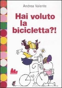 Hai voluto la bicicletta?! - Andrea Valente - copertina