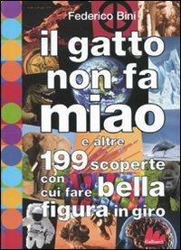 Il gatto non fa miao e altre 199 scoperte con cui fare bella figura in giro - Federico Bini,Fabian Negrin - copertina