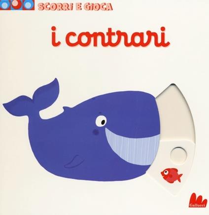 I contrari. Scorri e gioca. Ediz. illustrata - Nathalie Choux - copertina