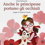 Anche le principesse portano gli occhiali. Ediz. illustrata