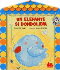 Un elefante si dondolava. Ediz. illustrata. Con CD Audio - Lorenzo Tozzi,Maria Gianola - copertina