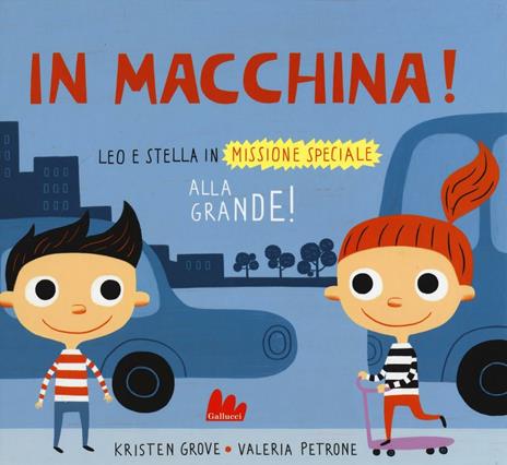 In macchina! Alla grande! Leo e Stella in missione speciale - Kristen Grove,Valeria Petrone - 2