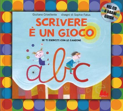 Scrivere è un gioco. Se ti eserciti con le canzoni. Ediz. a colori. Con CD - Giuliano Crivellente,Sophie Fatus - copertina