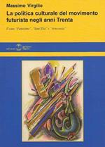 La politica culturale del movimento futurista begli anni Trenta. Il caso «futurismo», «Sant'Elia» e «Artecrazia»