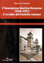 L' insorgenza fascista ferrarese 1920-1921. L'eccidio del castello estense