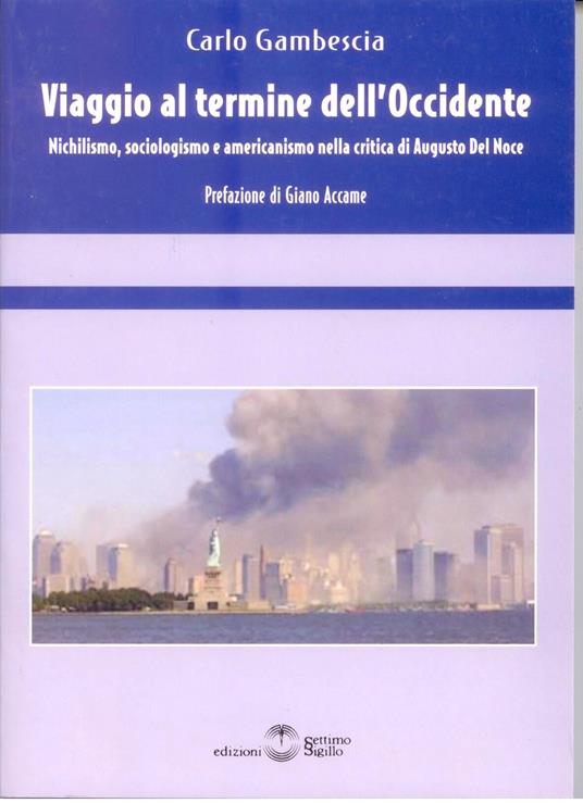 Viaggio al termine dell'Occidente. Nichilismo, sociologia e americanismo nella critica di Augusto Del Noce - Carlo Gambescia - copertina