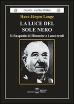 La luce del sole nero. Il Rasputin di Himmler e i suoi eredi