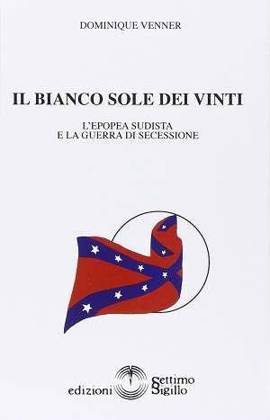 Il bianco sole dei vinti. L'epopea sudista e la guerra di secessione 1607-1865 - Dominique Venner - copertina