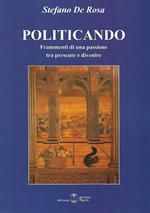 Politicando. Frammenti di una passione tra presente e divenire