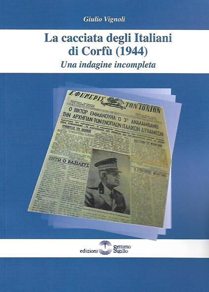 La cacciata degli Italiani di Corfù (1944). Una indagine incompleta - Giulio Vignoli - copertina