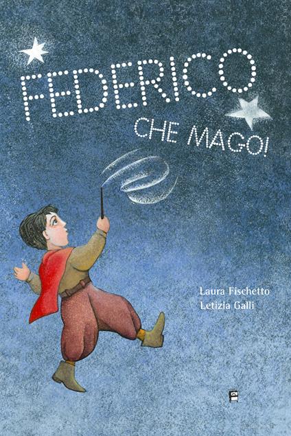 Federico che mago! - Laura Fischetto,Letizia Galli - copertina