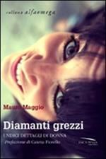 Diamanti grezzi. Undici dettagli di donna