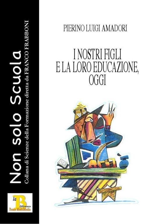 I nostri figli e la loro educazione, oggi - Pierino Luigi Amadori - copertina