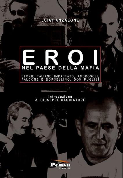 Eroi nel paese della mafia. Storie italiane: Impastato, Ambrosoli, Falcone e Borsellino, Don Puglisi - Luigi Anzalone - copertina