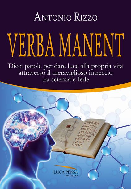 Verba manent. Dieci parole per dare luce alla propria vita attraverso il meraviglioso intreccio tra scienza e fede - Antonio Rizzo - copertina