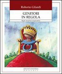 Genitori in regola. Regole, discplina e responsabilità - Roberto Gilardi - copertina