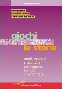 Giochi con le storie. Modi, esercizi e tecniche per leggere, scrivere e raccontare - Beniamino Sidoti - copertina