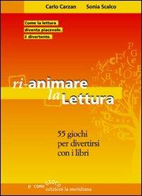 Rianimare la lettura. 55 giochi per divertirsi con i libri - Carlo Carzan,Sonia Scalco - copertina