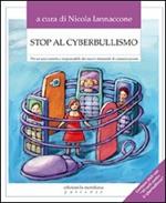 Stop al cyberbullismo. Per un uso corretto e responsabile dei nuovi strumenti di comunicazione