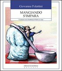 Mangiando s'impara. Cucinare con i bambini al nido e a casa - Giovanna Polattini - copertina