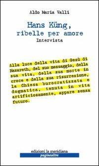 Hans Kung, ribelle per amore - Aldo Maria Valli - copertina