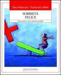 Sobrietà felice. Otto incontri e una rivoluzione possibile - Sara Marconi,Francesco Mele - copertina